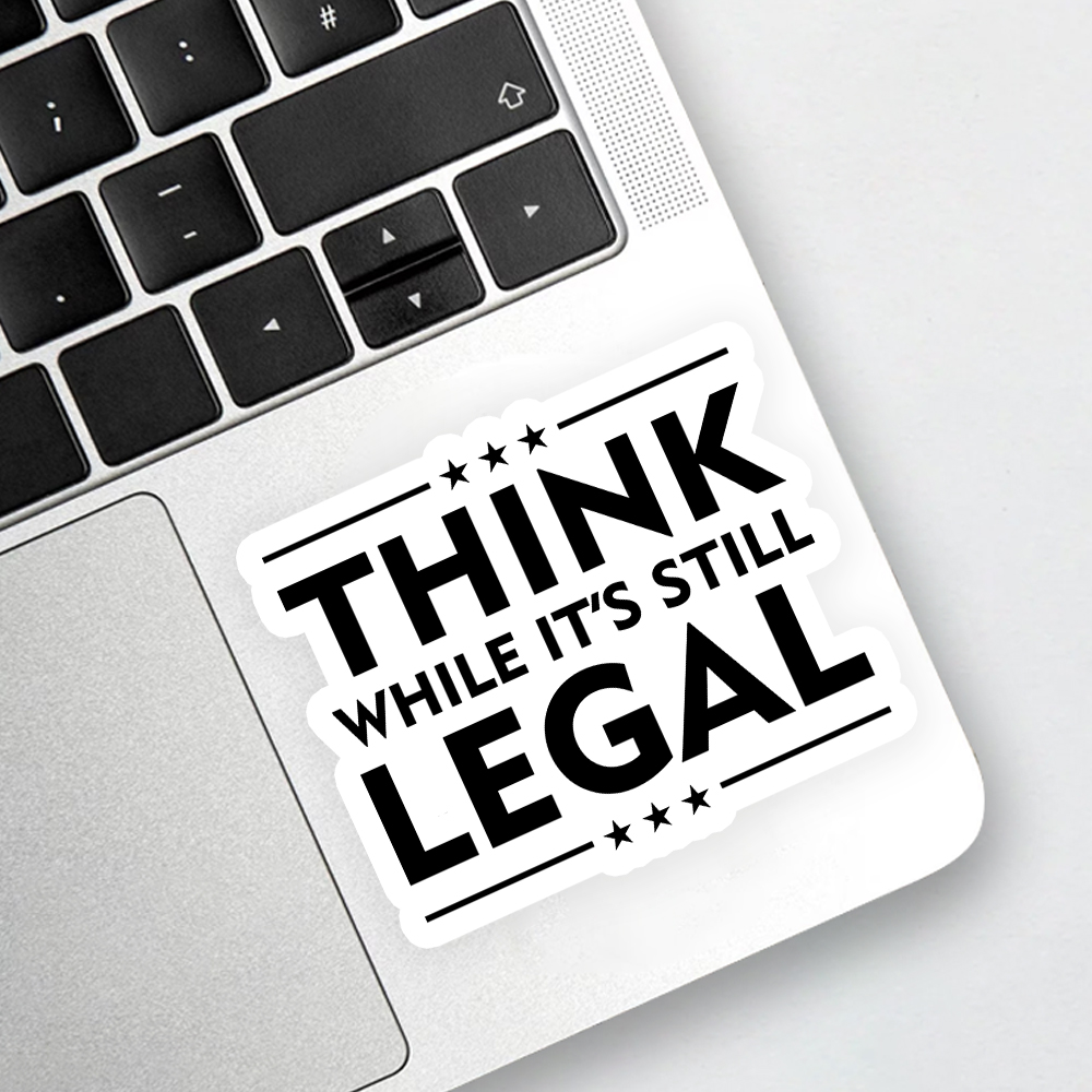 Think While It's Still Legal Sticker