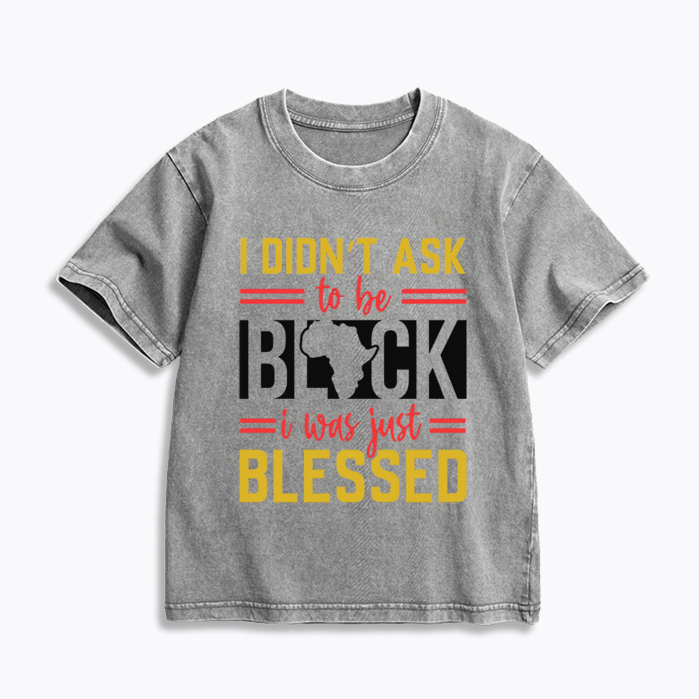 I Didn'T Ask To Be Black, I Was Just Blessed Kids Washed T-Shirt