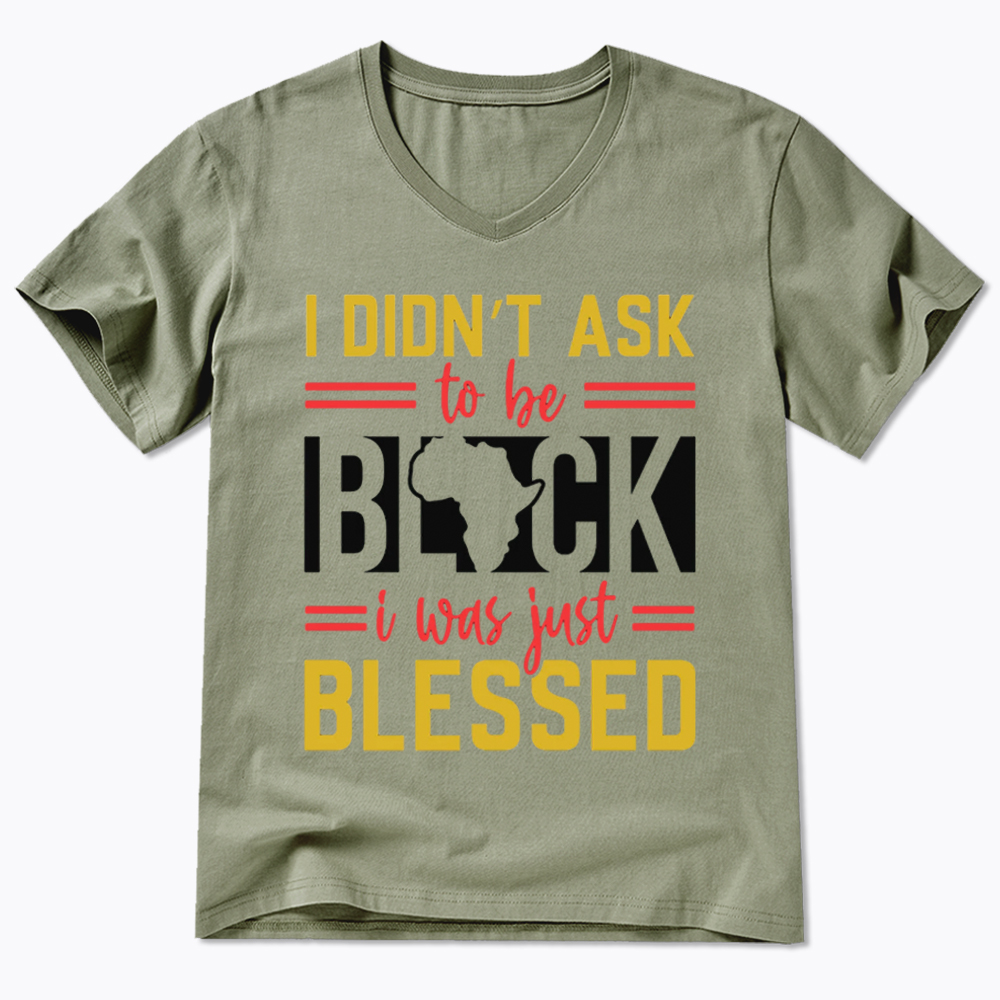 I Didn'T Ask To Be Black, I Was Just Blessed V-Neck Classic T-Shirt