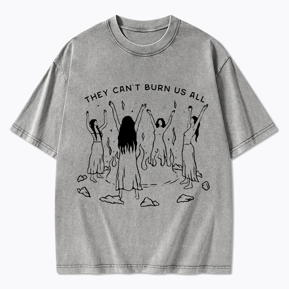 They Can't Burn Us All Washed T-Shirt