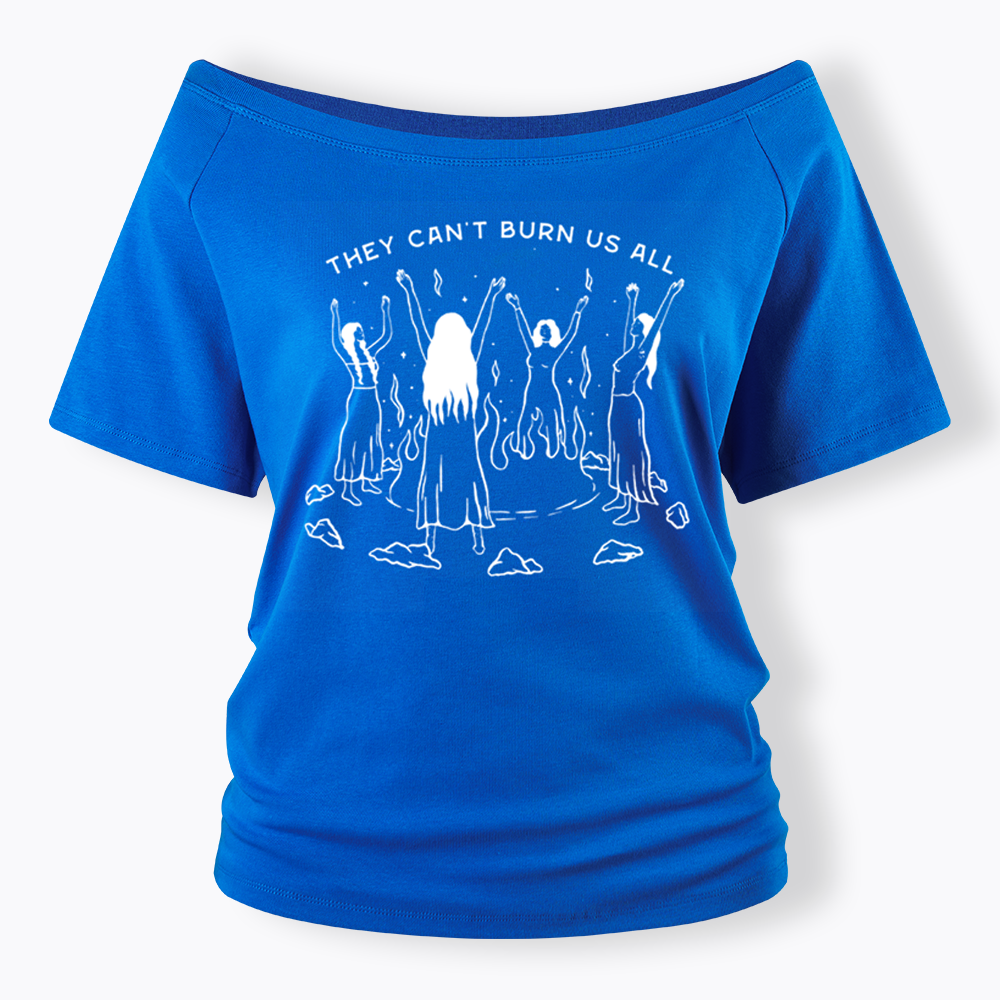 They Can't Burn Us All Off Shoulder T-shirt