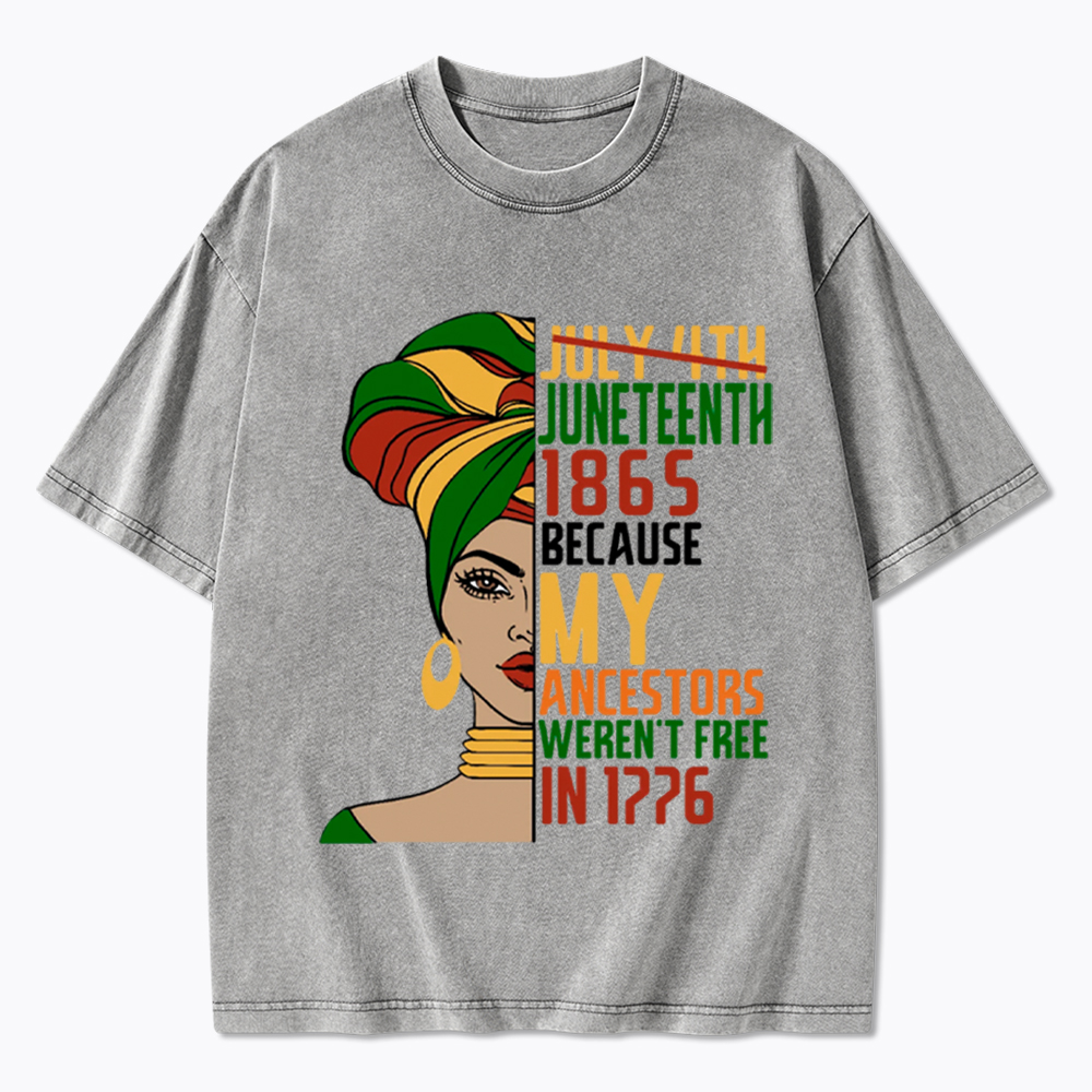 Juneteenth 1865 Because My Ancestors Weren't Free In 1776 Washed T-Shirt