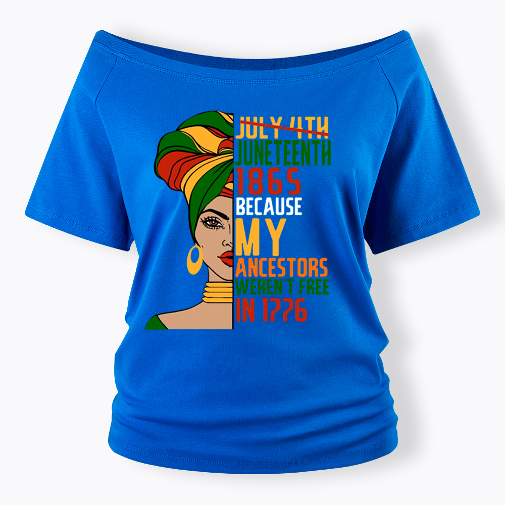 Juneteenth 1865 Because My Ancestors Weren't Free In 1776 Off Shoulder T-shirt