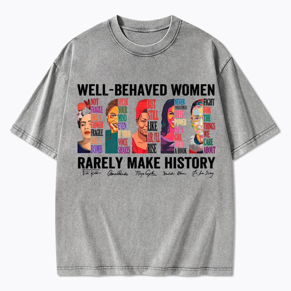  Well‑Behaved Women Rarely Make History Washed T-Shirt