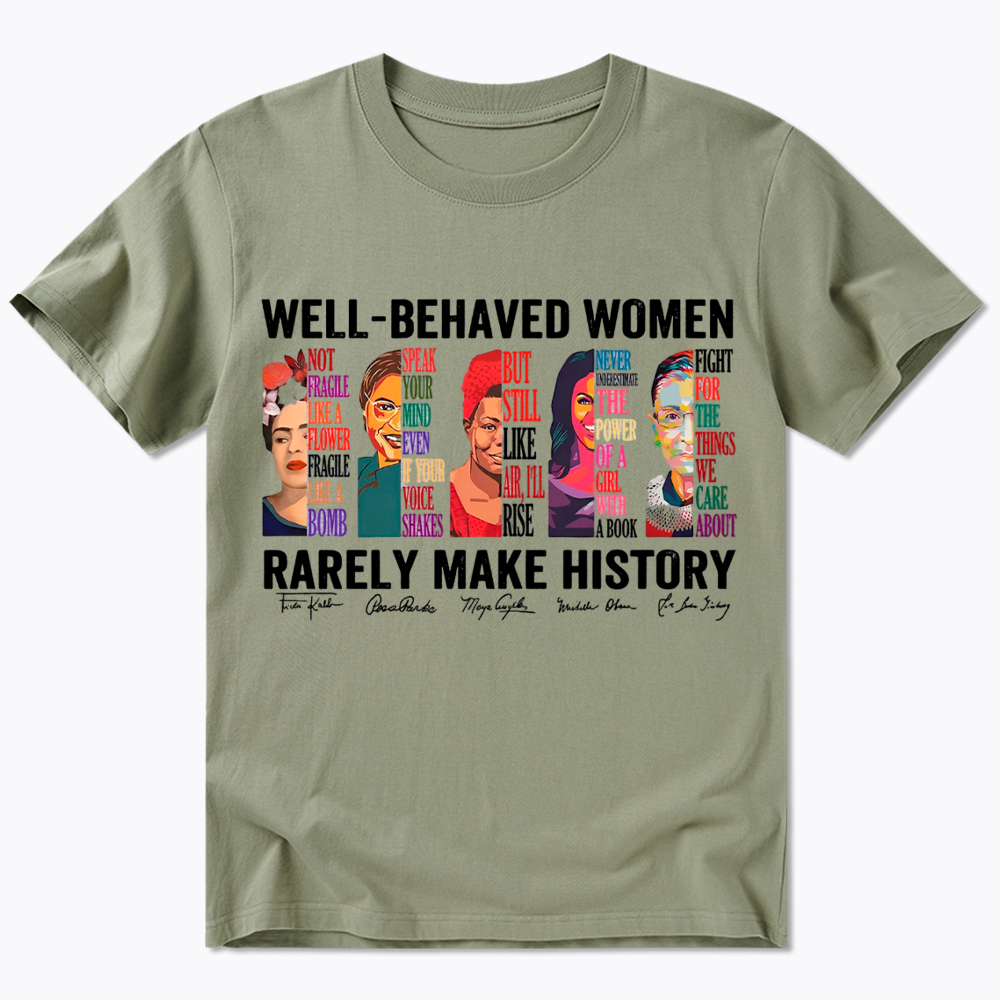  Well‑Behaved Women Rarely Make History Classic T-Shirt