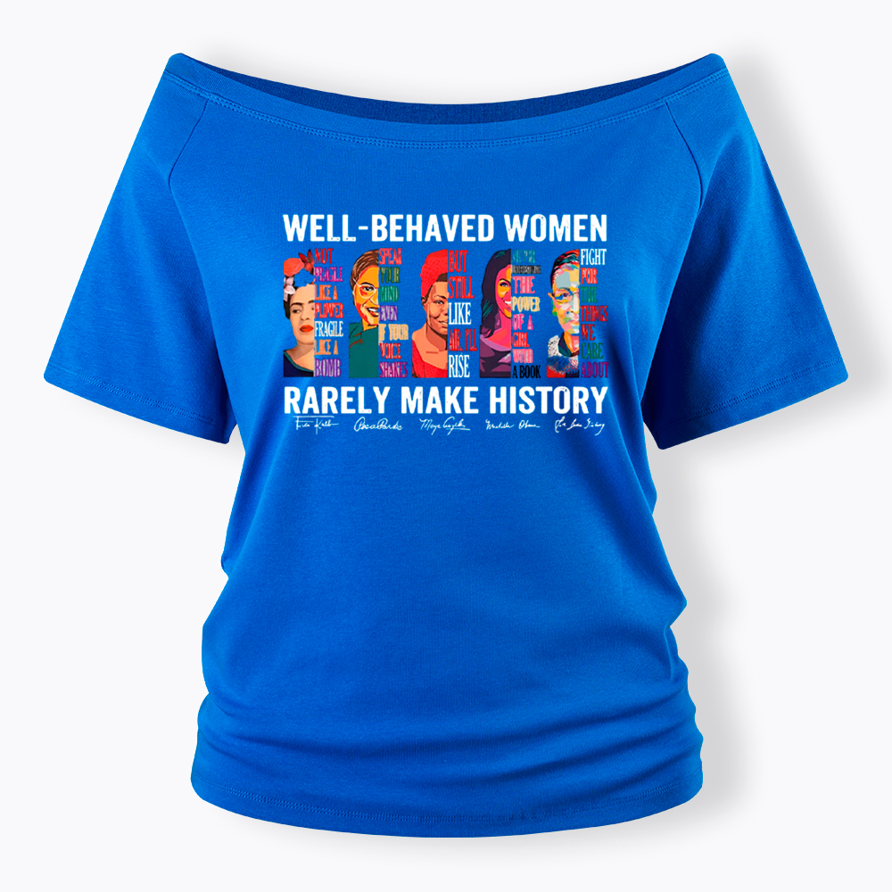  Well‑Behaved Women Rarely Make History Off Shoulder T-shirt
