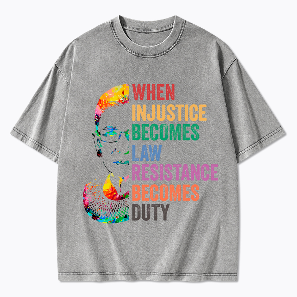 RBG When Injustice Becomes Law Resistance Becomes Duty Washed T-Shirt
