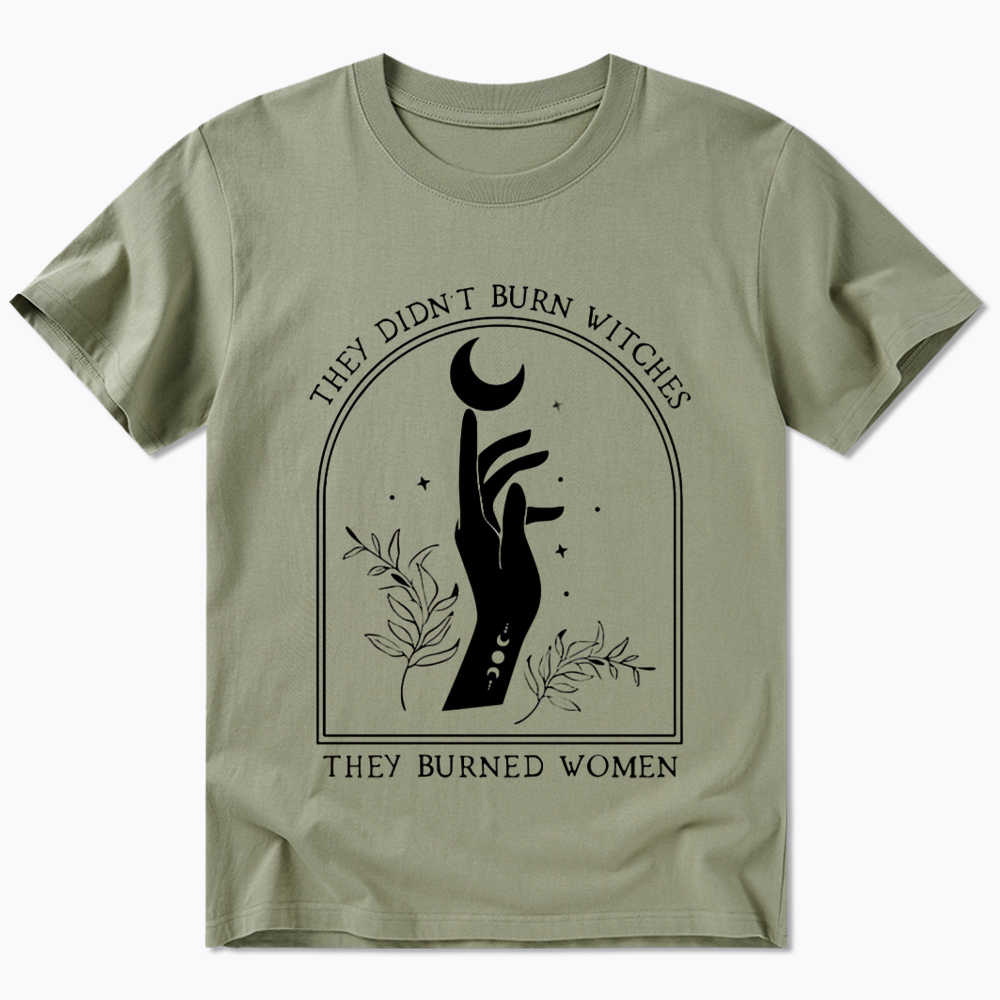 They Didn’T Burn Witches, They Burned Women Classic T-Shirt