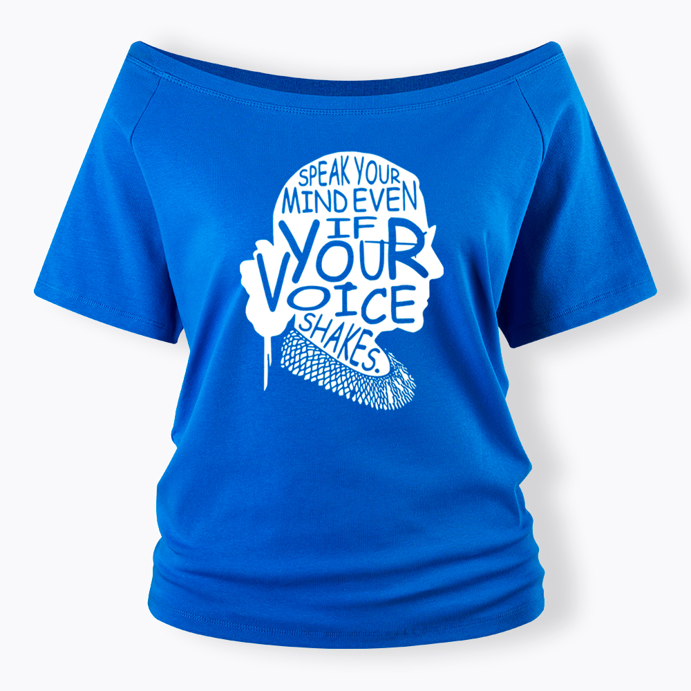 RBG Speak Your Mind Even Even If Your Voice Shakes Off Shoulder T-shirt
