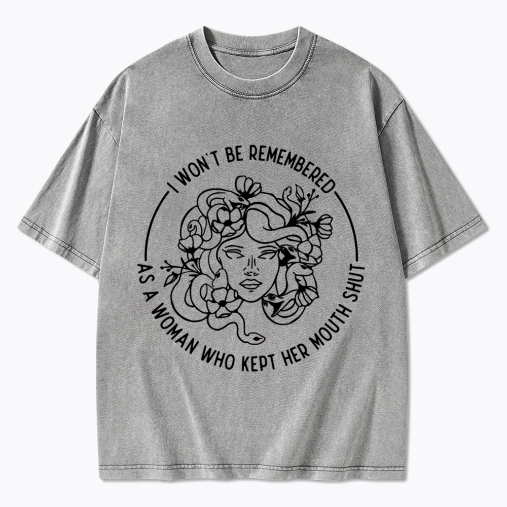 Feminist I Won't Be Remembered As A Woman Who Kept My Mouth Shut Washed T-Shirt
