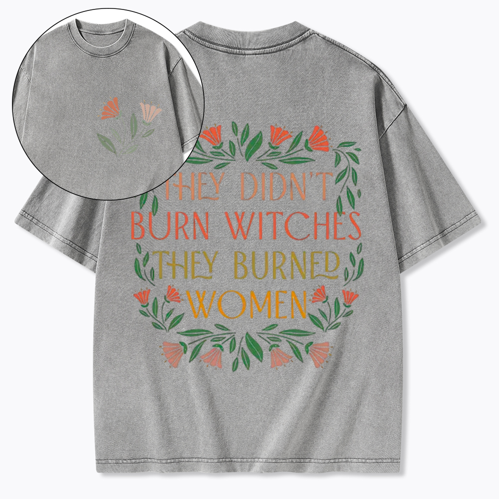 They Didn't Burn Witches They Burned Women Washed T-Shirt