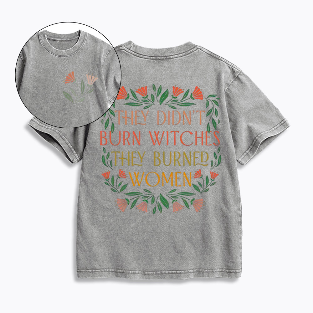 They Didn't Burn Witches They Burned Women Kids Washed T-Shirt