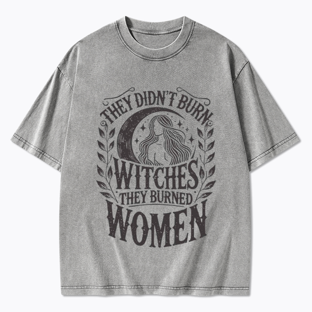 They Didn't Burn Witches They Burned Women Washed T-Shirt