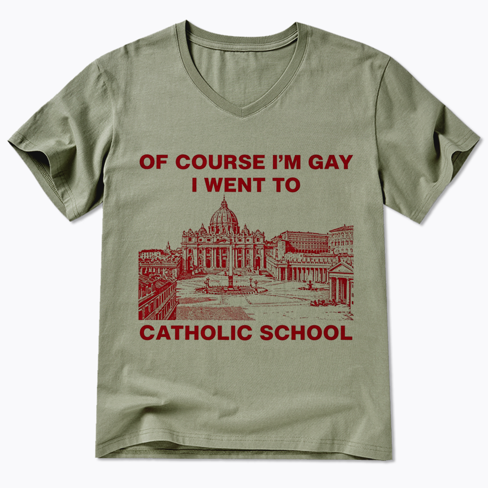 Of Course I'm Gay I Went To Catholic School V-Neck Classic T-Shirt