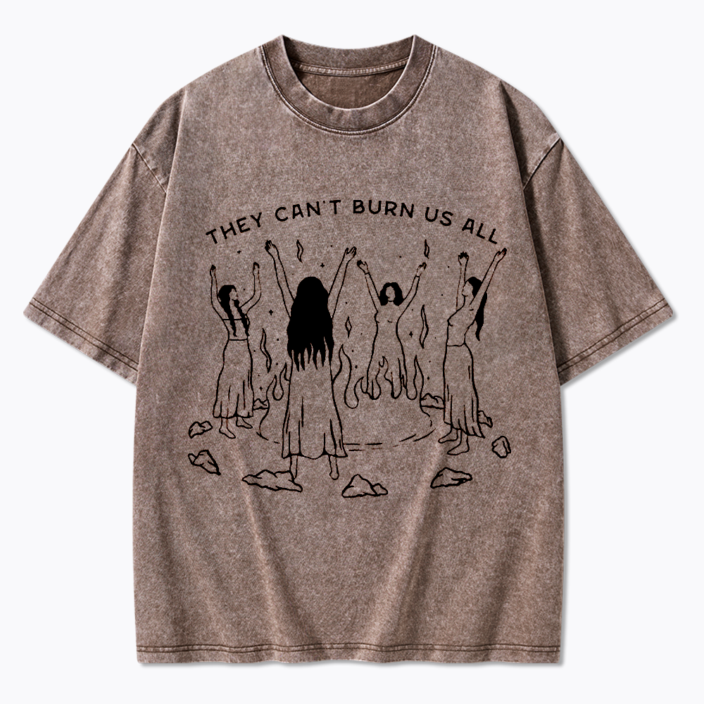 They Can't Burn Us All Washed T-Shirt