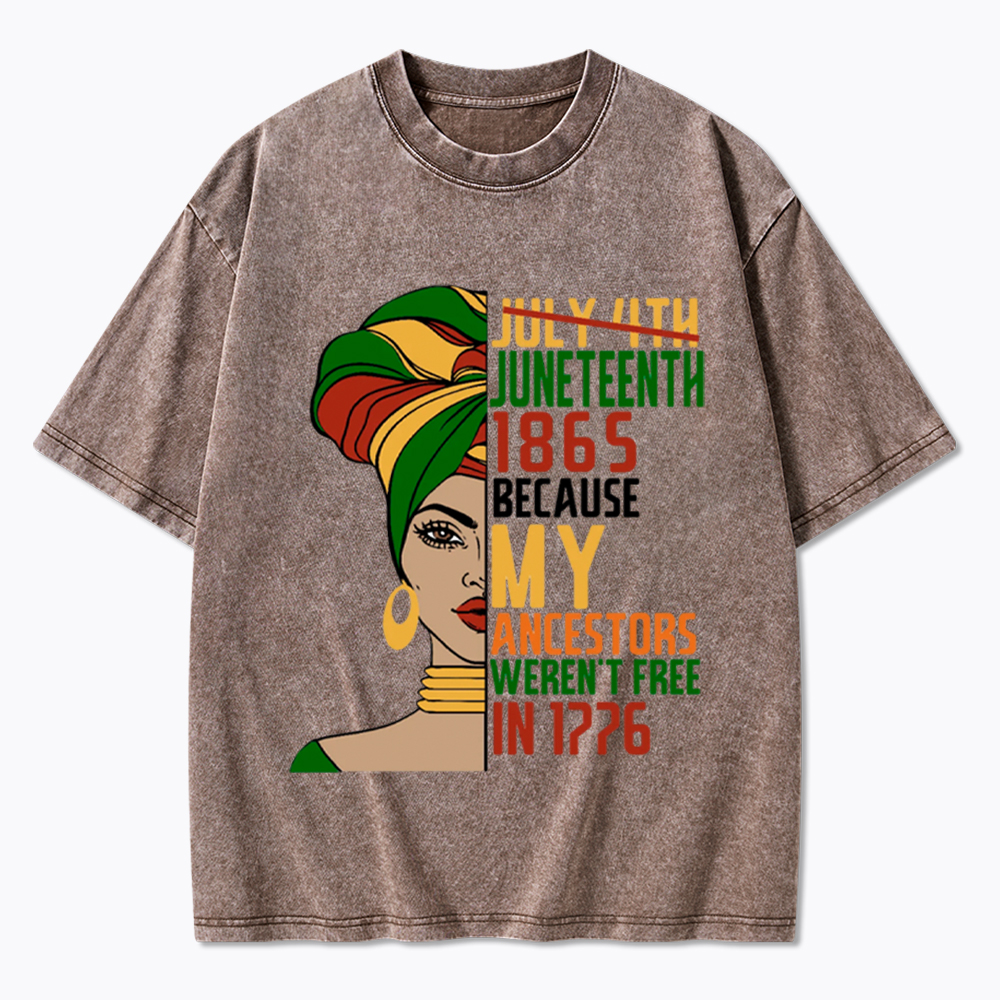 Juneteenth 1865 Because My Ancestors Weren't Free In 1776 Washed T-Shirt