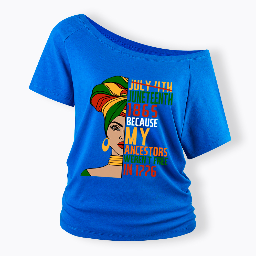 Juneteenth 1865 Because My Ancestors Weren't Free In 1776 Off Shoulder T-shirt