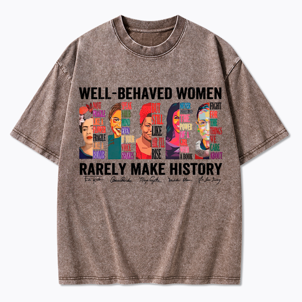  Well‑Behaved Women Rarely Make History Washed T-Shirt