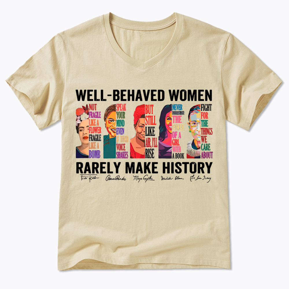  Well‑Behaved Women Rarely Make History V-Neck Classic T-Shirt
