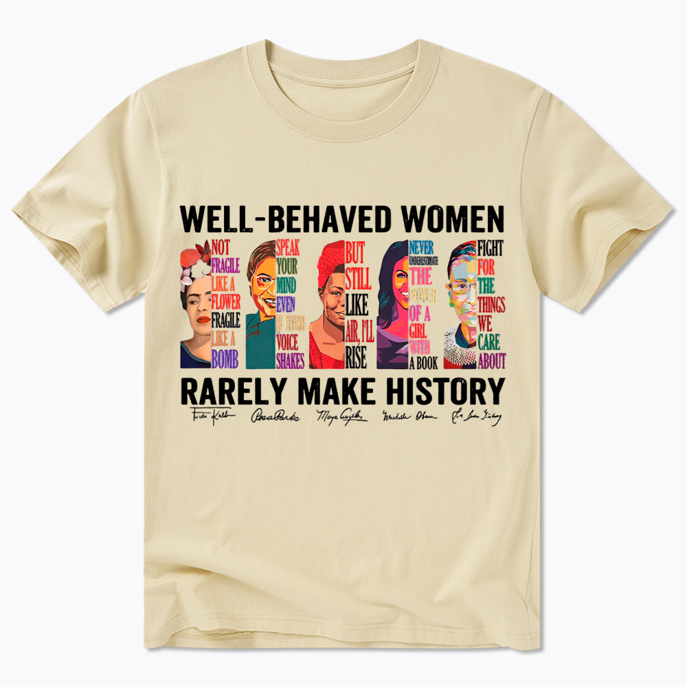  Well‑Behaved Women Rarely Make History Classic T-Shirt