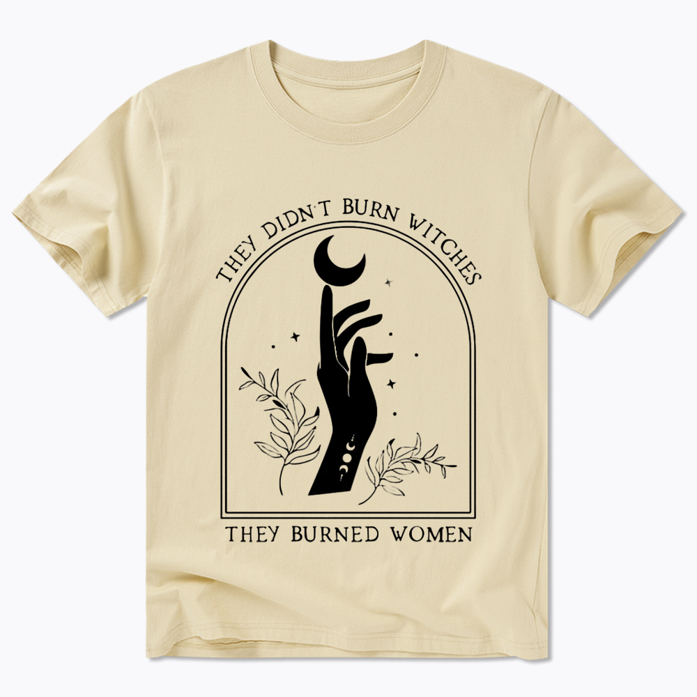 They Didn’T Burn Witches, They Burned Women Classic T-Shirt