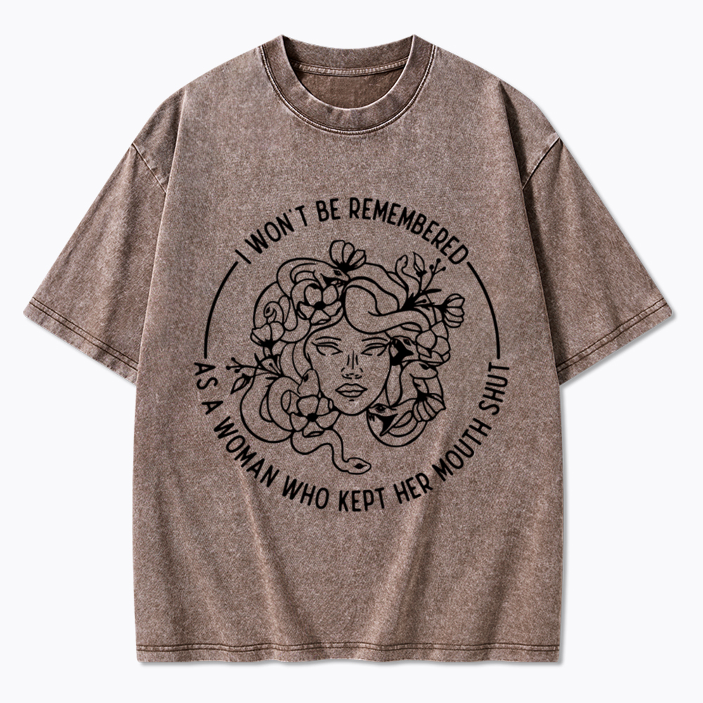 Feminist I Won't Be Remembered As A Woman Who Kept My Mouth Shut Washed T-Shirt