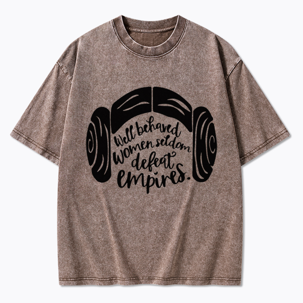 Well Behaved Women Seldom Defeat Empires Washed T-Shirt