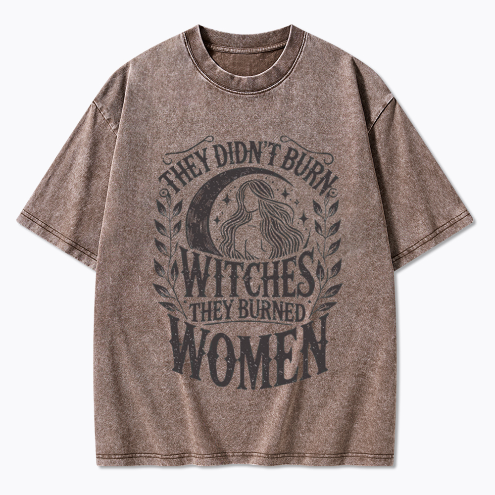They Didn't Burn Witches They Burned Women Washed T-Shirt