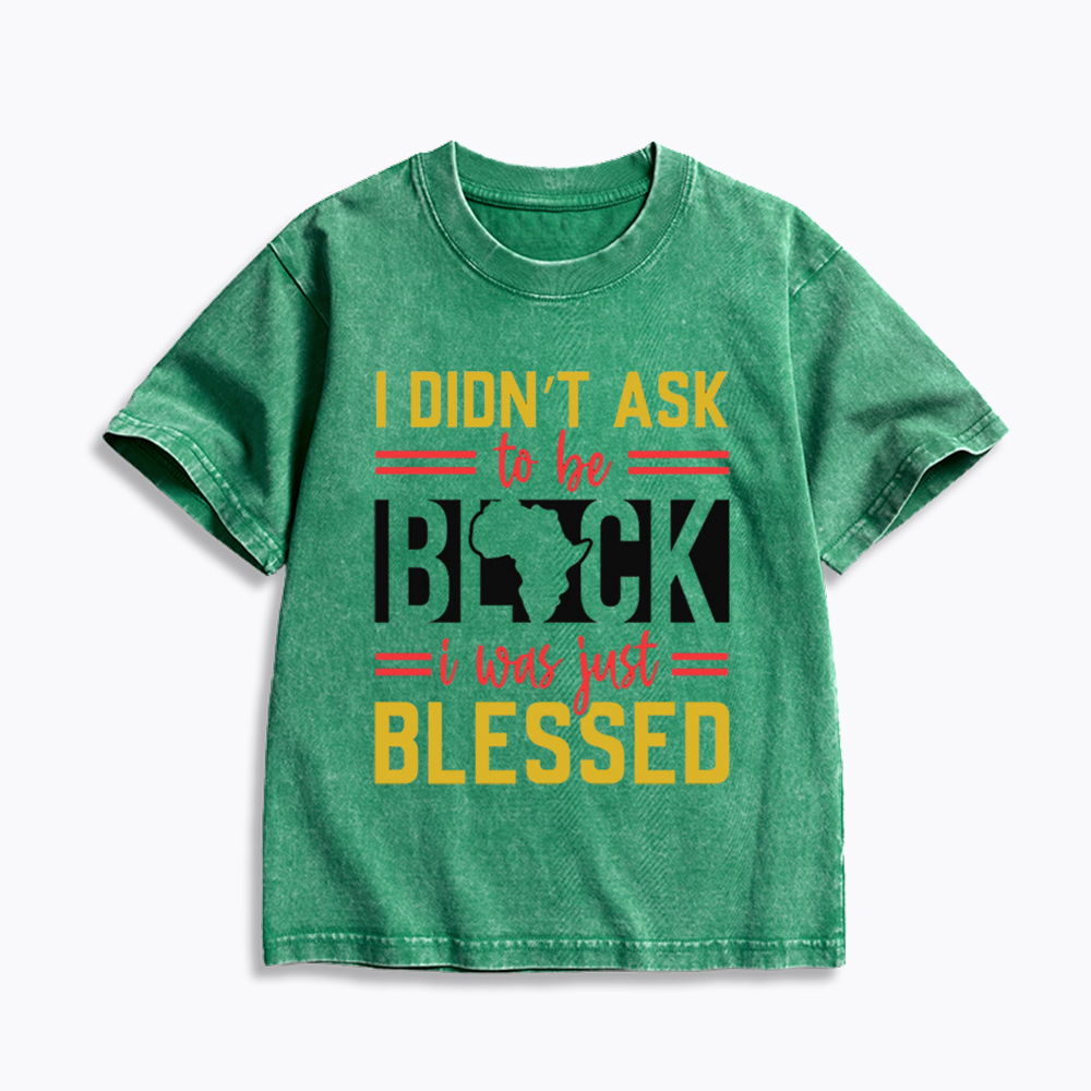 I Didn'T Ask To Be Black, I Was Just Blessed Kids Washed T-Shirt