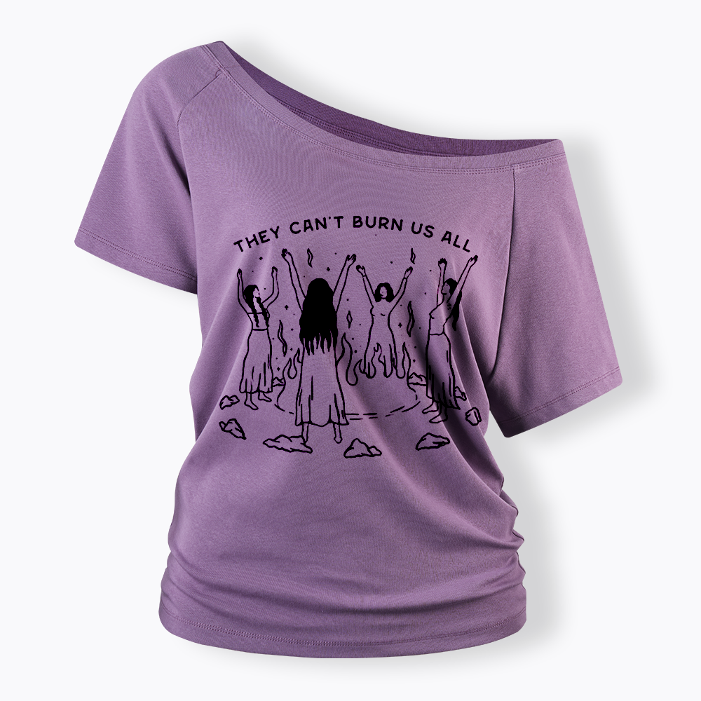 They Can't Burn Us All Off Shoulder T-shirt
