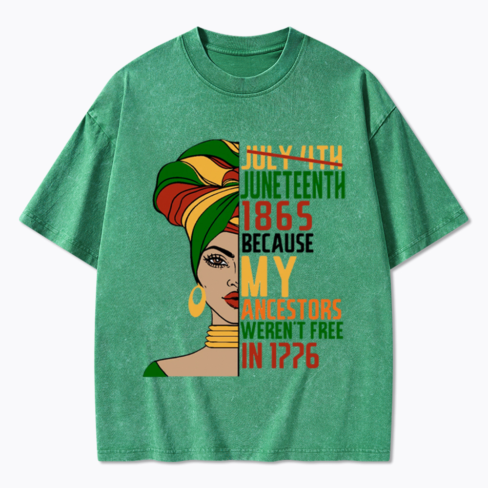 Juneteenth 1865 Because My Ancestors Weren't Free In 1776 Washed T-Shirt