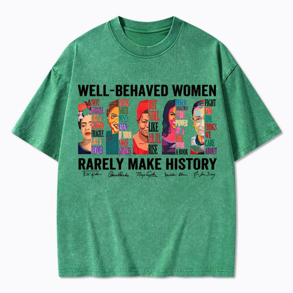  Well‑Behaved Women Rarely Make History Washed T-Shirt