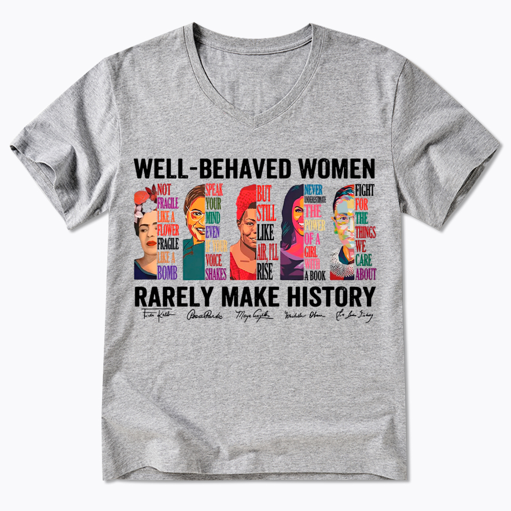  Well‑Behaved Women Rarely Make History V-Neck Classic T-Shirt