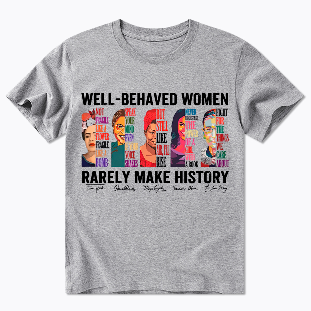  Well‑Behaved Women Rarely Make History Classic T-Shirt