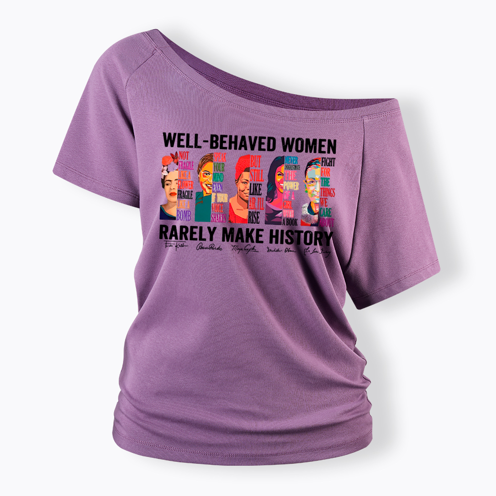  Well‑Behaved Women Rarely Make History Off Shoulder T-shirt