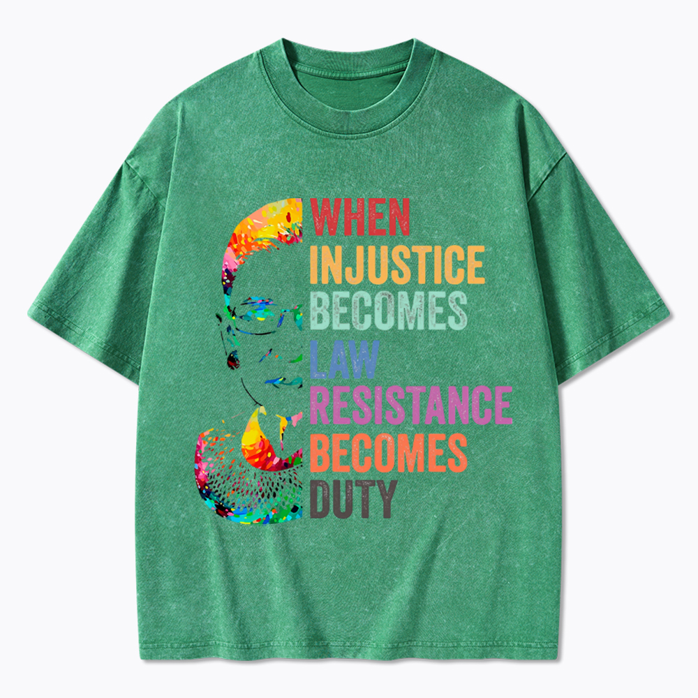 RBG When Injustice Becomes Law Resistance Becomes Duty Washed T-Shirt