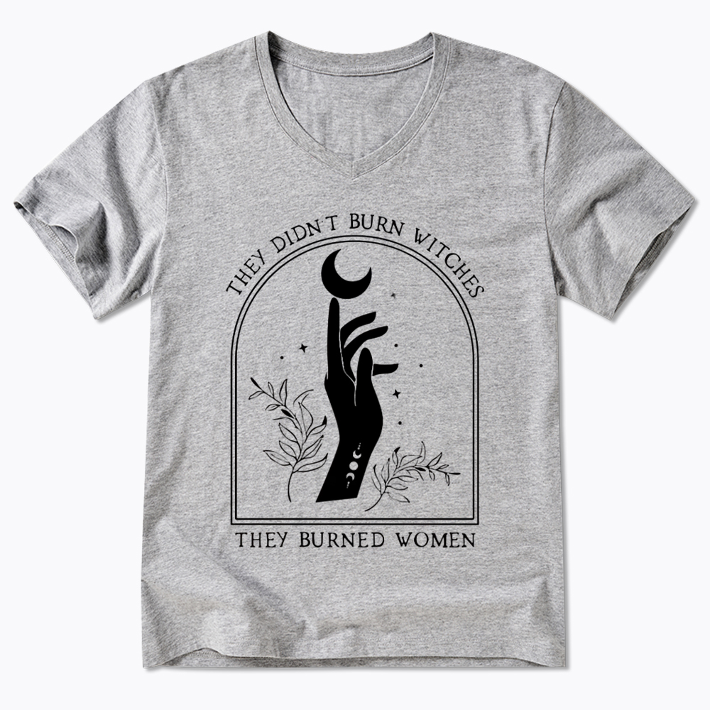 They Didn’T Burn Witches, They Burned Women V-Neck Classic T-Shirt