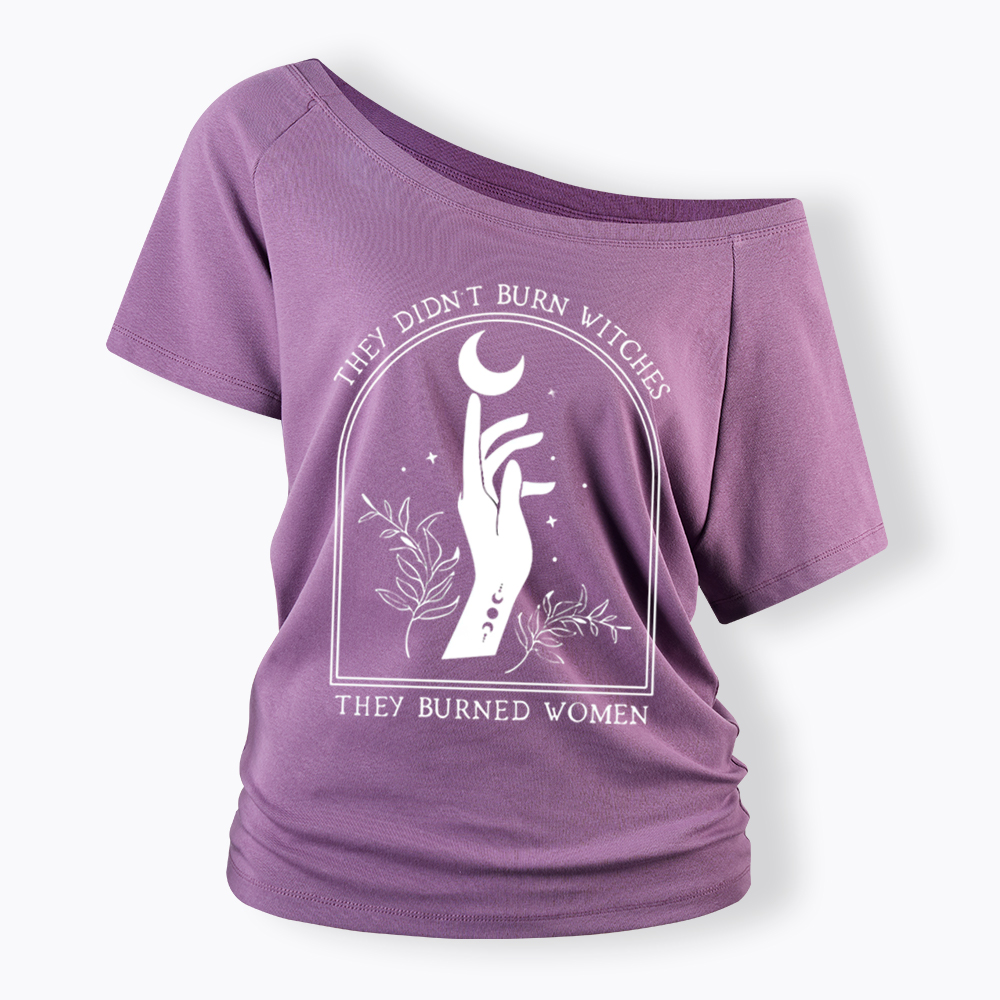 They Didn’T Burn Witches, They Burned Women Off Shoulder T-shirt