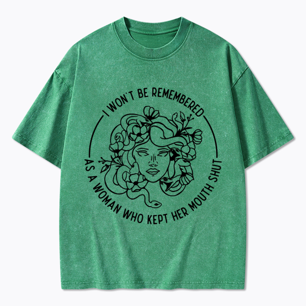 Feminist I Won't Be Remembered As A Woman Who Kept My Mouth Shut Washed T-Shirt