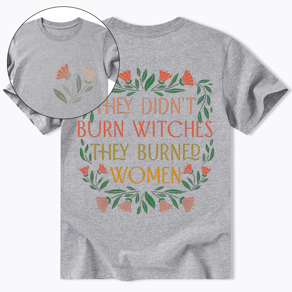 They Didn't Burn Witches They Burned Women Classic T-Shirt