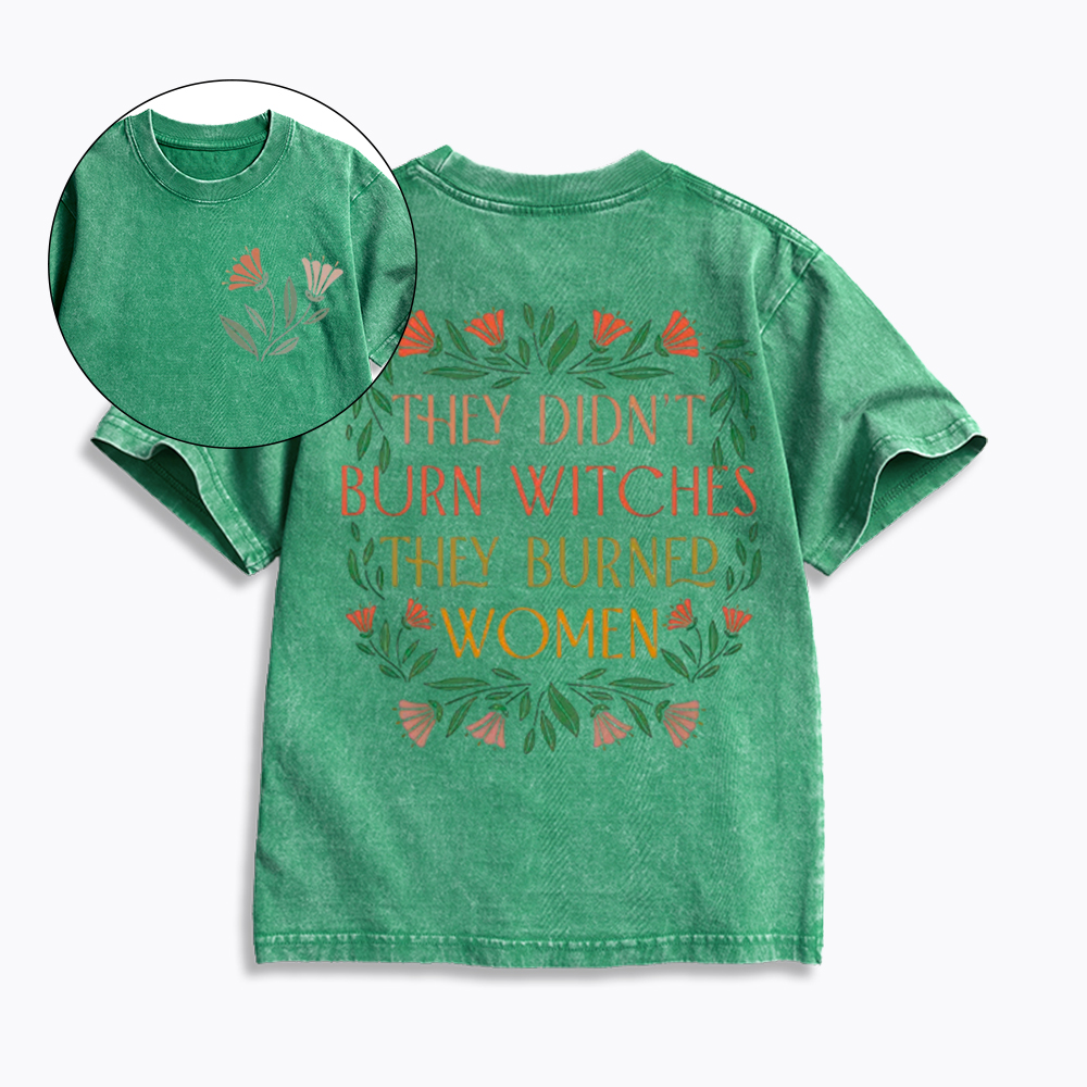 They Didn't Burn Witches They Burned Women Kids Washed T-Shirt