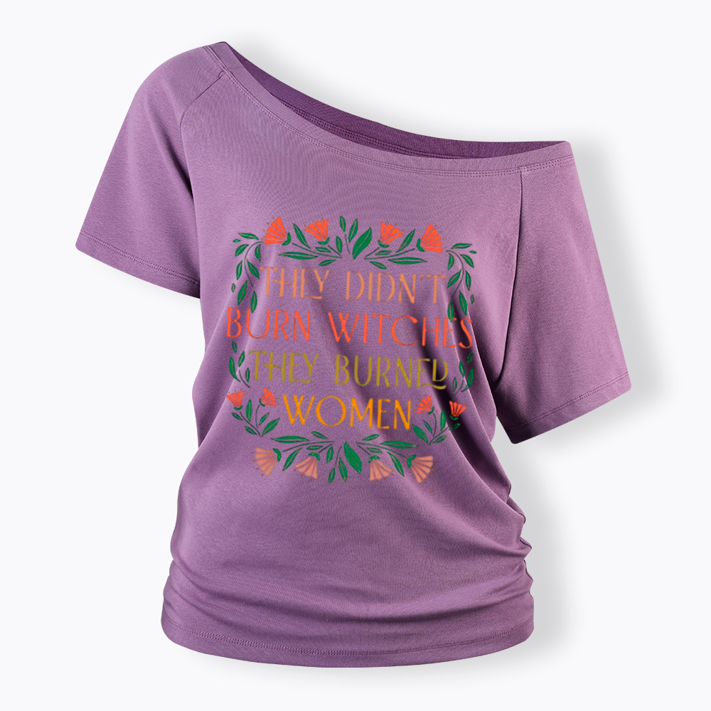 They Didn't Burn Witches They Burned Women Off Shoulder T-shirt