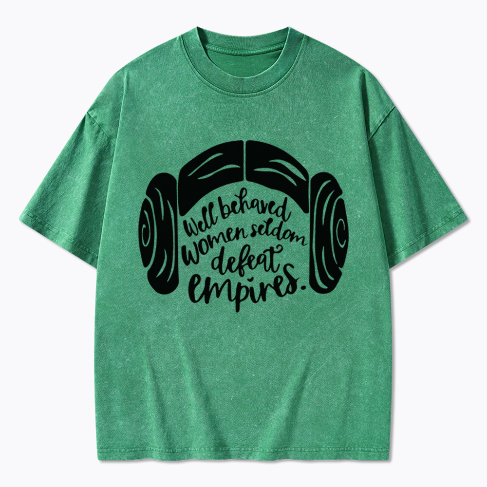 Well Behaved Women Seldom Defeat Empires Washed T-Shirt