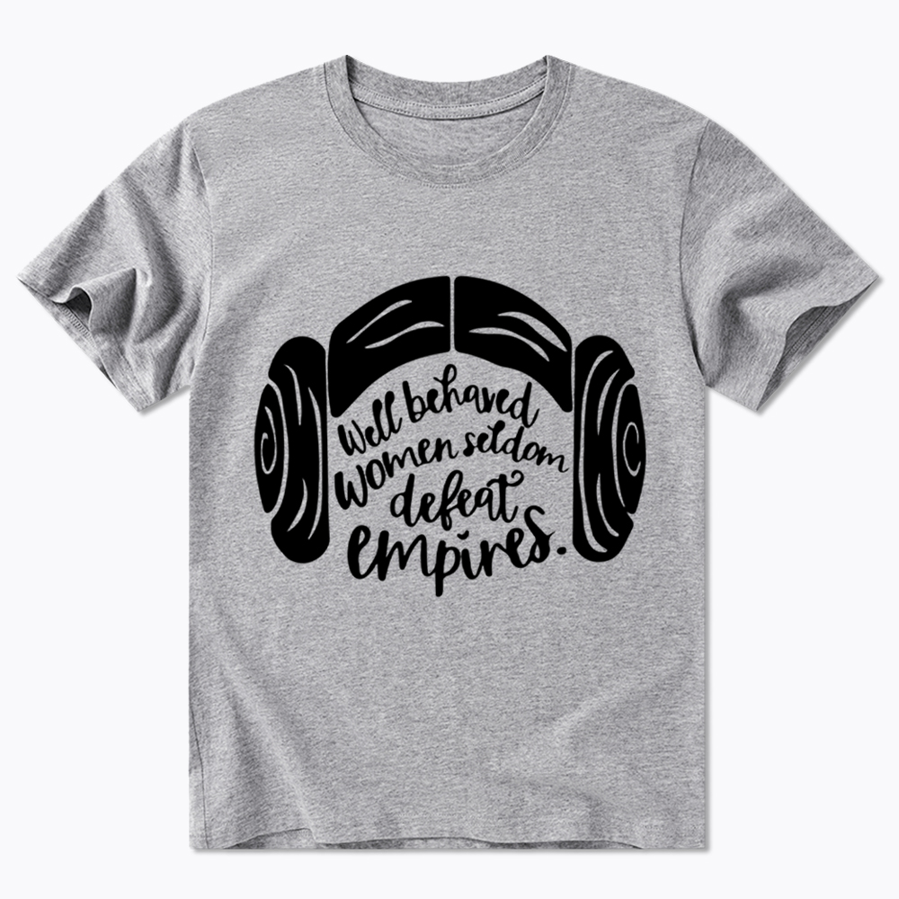 Well Behaved Women Seldom Defeat Empires Classic T-Shirt