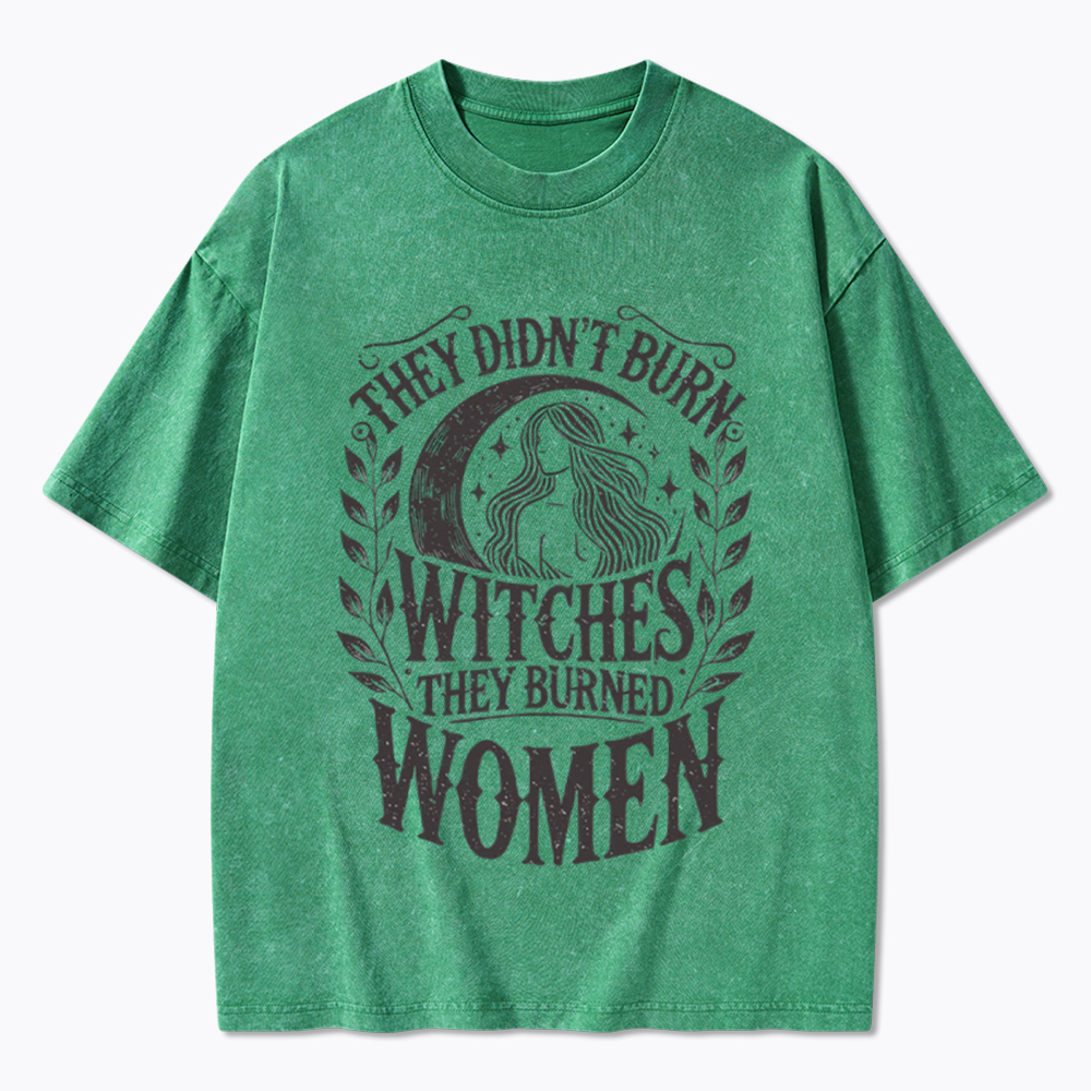 They Didn't Burn Witches They Burned Women Washed T-Shirt