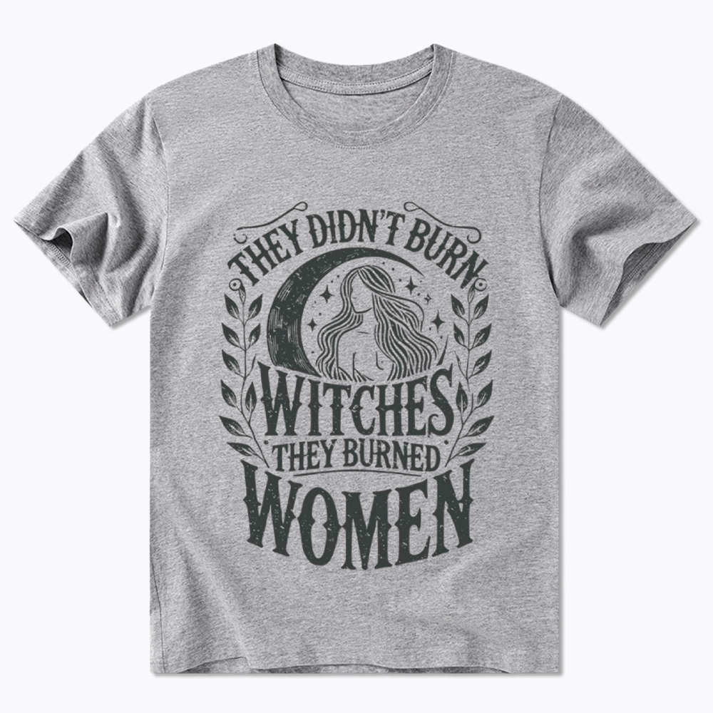 They Didn't Burn Witches They Burned Women Classic T-Shirt