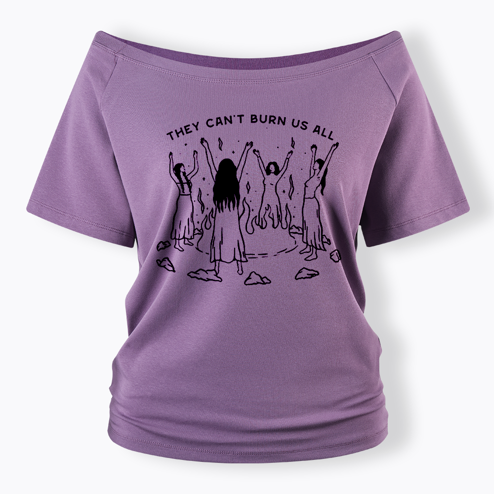They Can't Burn Us All Off Shoulder T-shirt