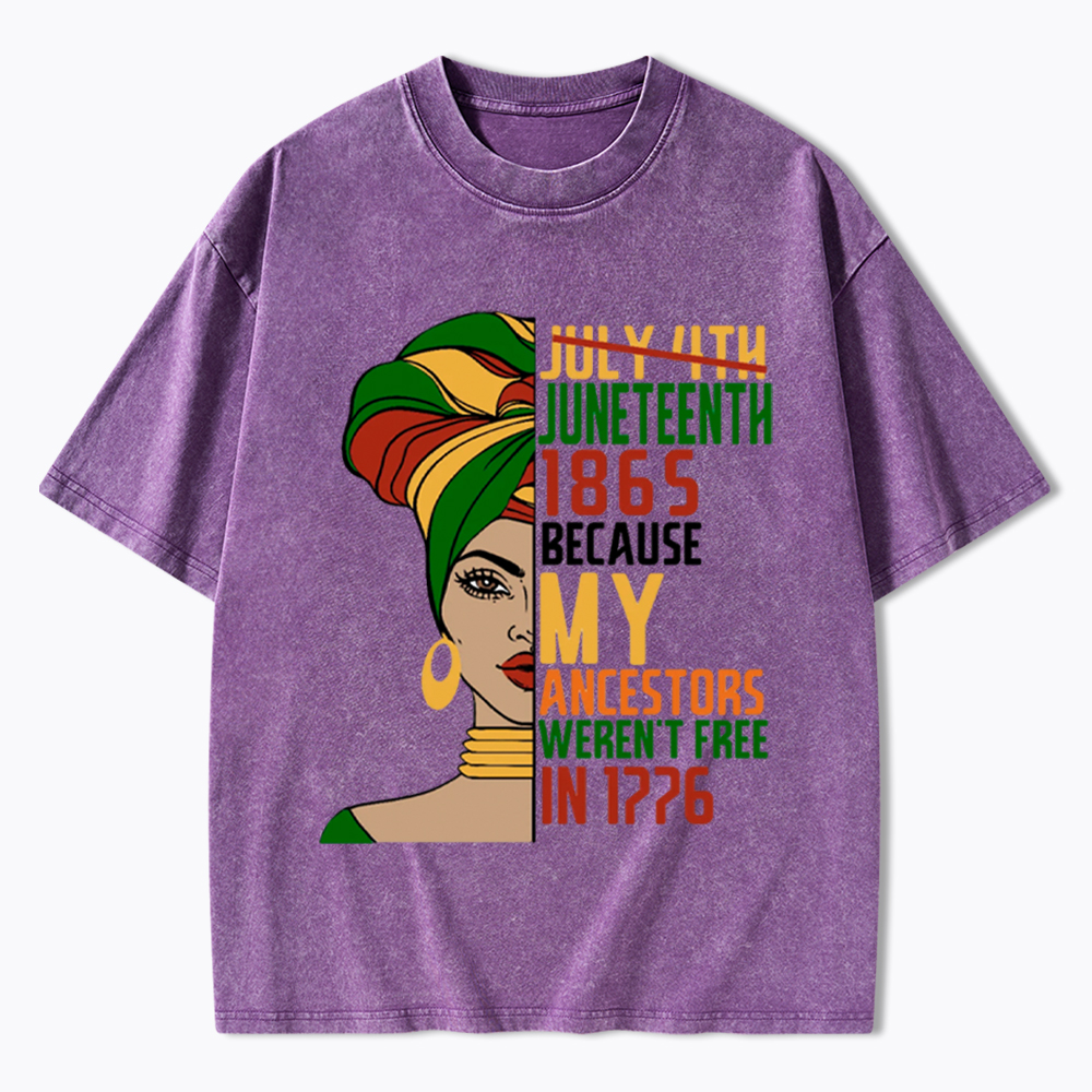 Juneteenth 1865 Because My Ancestors Weren't Free In 1776 Washed T-Shirt