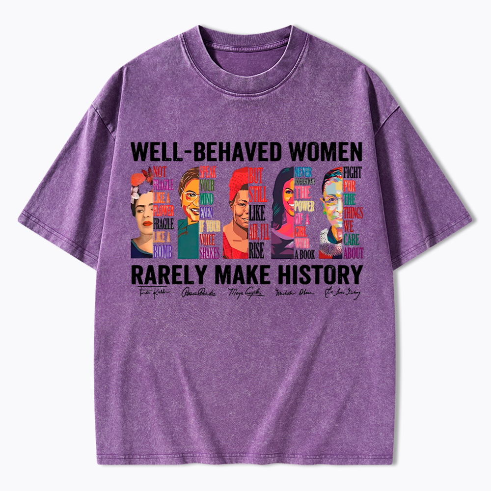  Well‑Behaved Women Rarely Make History Washed T-Shirt