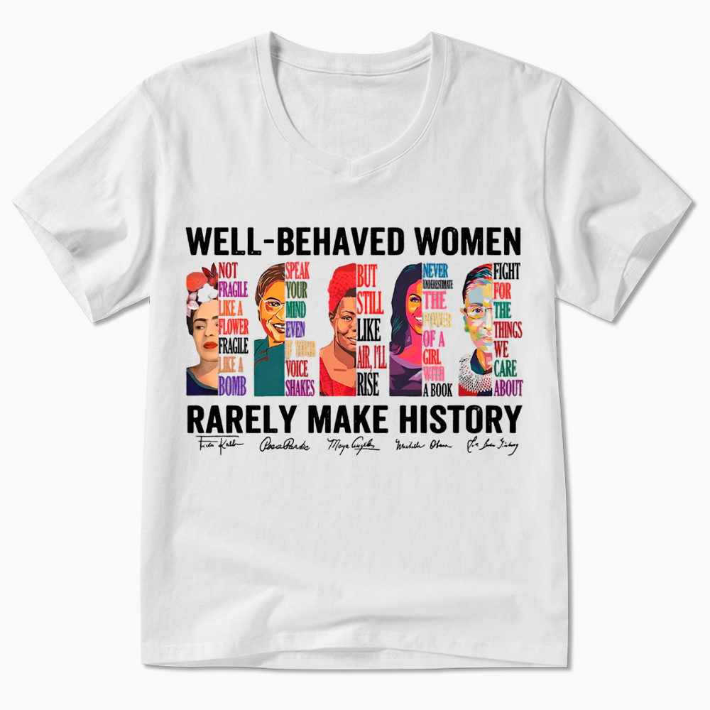  Well‑Behaved Women Rarely Make History V-Neck Classic T-Shirt